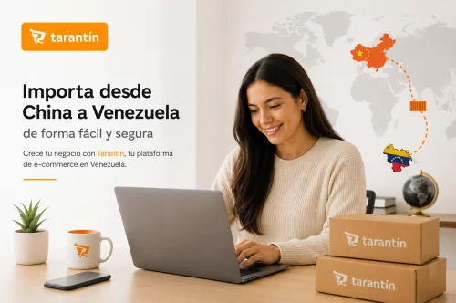 Cómo importar productos desde China a Venezuela con Tarantín.app